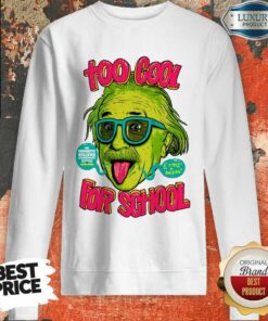 Einstein Too Cool For School Shirt 3
