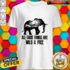 Elephant All Good Things Are Wild And Free Shirt