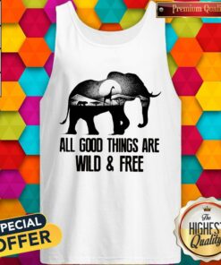 Elephant All Good Things Are Wild And Free Shirt 3