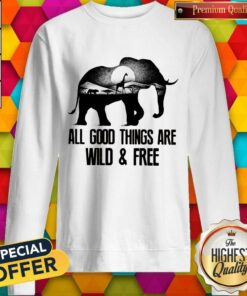 Elephant All Good Things Are Wild And Free Shirt 4