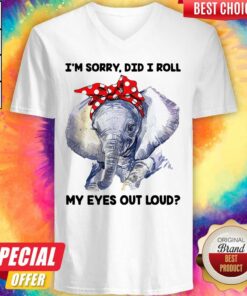 Elephant I’m Sorry Did I Roll My Eyes Out Loud Shirt