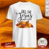 Fall For Jesus He Never Leaves Shirt