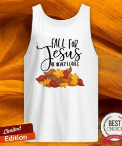 Fall For Jesus He Never Leaves Shirt 5