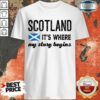 Fantastic Scotland It’s Where My Story Begins Shirt