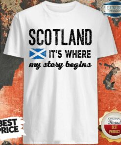 Fantastic Scotland It’s Where My Story Begins Shirt
