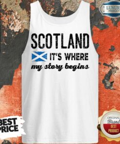 Fantastic Scotland It’s Where My Story Begins Shirt 2 Fantastic Scotland It's Where My Story Begins Shirt 3