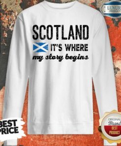 Fantastic Scotland It’s Where My Story Begins Shirt 3 Fantastic Scotland It's Where My Story Begins Shirt 4