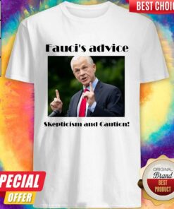 Fauci’s Advice Skepticism And Caution Shirt