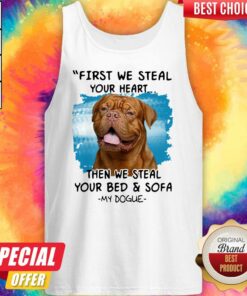 First We Steal Your Heart Then We Steal Your Bed And Sofa My Dogue Shirt 2 First We Steal Your Heart Then We Steal Your Bed And Sofa My Dogue Shirt 3