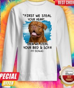 First We Steal Your Heart Then We Steal Your Bed And Sofa My Dogue Shirt 3 First We Steal Your Heart Then We Steal Your Bed And Sofa My Dogue Shirt 4