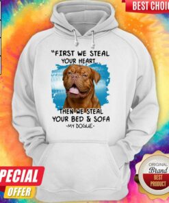 First We Steal Your Heart Then We Steal Your Bed And Sofa My Dogue Shirt 4 First We Steal Your Heart Then We Steal Your Bed And Sofa My Dogue Shirt 5