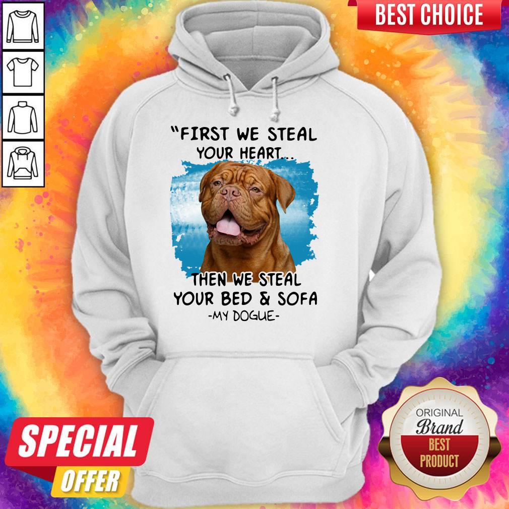 First We Steal Your Heart Then We Steal Your Bed And Sofa My Dogue Shirt First We Steal Your Heart Then We Steal Your Bed And Sofa My Dogue Shirt