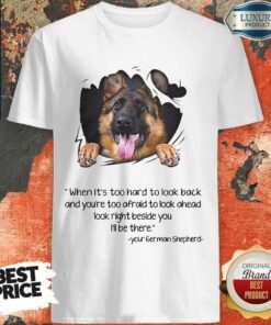German Shepherd Too Hard To Look Back Shirt