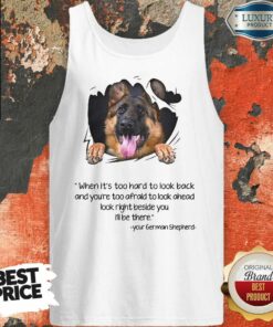 German Shepherd Too Hard To Look Back Shirt 3
