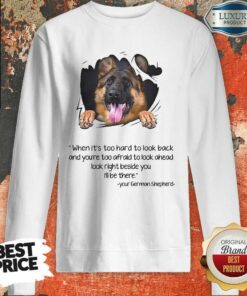 German Shepherd Too Hard To Look Back Shirt 4