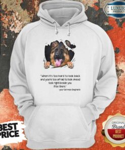 German Shepherd Too Hard To Look Back Shirt 5