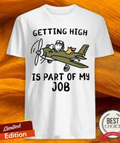 Getting High Is Part Of My Job Shirt