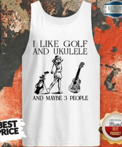 Girl I Like Golf And Ukulele Shirt 4