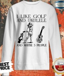Girl I Like Golf And Ukulele Shirt 5