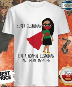 Girl Super Custodian Like A Normal Shirt