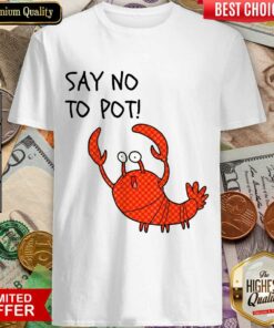 Good Say No To Pot Shirt