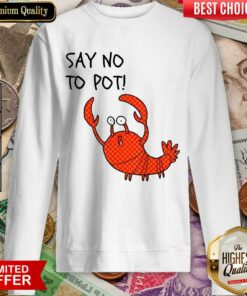 Good Say No To Pot Shirt 4