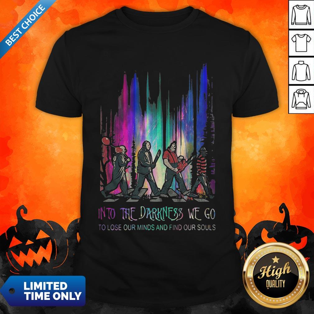 Halloween Horror Characters Into The Darkness We Go To Lose Our Mind And Find Our Souls Shirt Halloween Horror Characters Into The Darkness We Go To Lose Our Mind And Find Our Souls Shirt