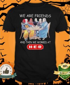 Halloween Horror Characters We Are Friends And Then We Worked At Heb Shirt