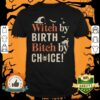 Halloween Witch By Birth Bitch By Choice Shirt