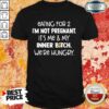 Happy Eating For 2 Im Not Pregnant Me And Inner Bitch Were Hungry Shirt