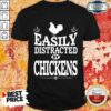 Hot Easily Distracted By Chickens Shirt