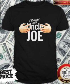 I’ll Stand With Joe Biden For President Hands Grab Shirt