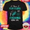 I’m A Flip Flops And Fishing Kinda Girl Shirt