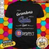 I’m A Grandma And A Cubs Fan Which Means I’m Pretty Much Perfect Shirt