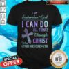 I Am A September Girl I Can Do All Things Through Christ Who Gives Me Strength Shirt