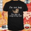 I Am Not Lazy Otter Shirt