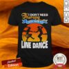 I Don’t Need Therapy I Just Need To Line Dance Shirt