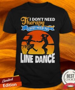I Don’t Need Therapy I Just Need To Line Dance Shirt