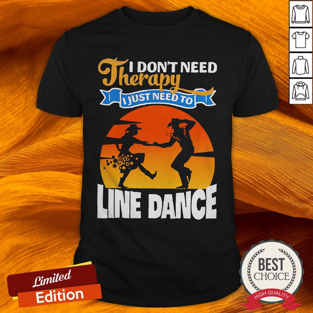 I Don’t Need Therapy I Just Need To Line Dance Shirt I Don’t Need Therapy I Just Need To Line Dance Shirt