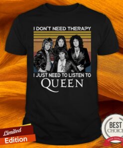 I Don’t Need c I Just Need To Listen To Queen Vintage Shirt