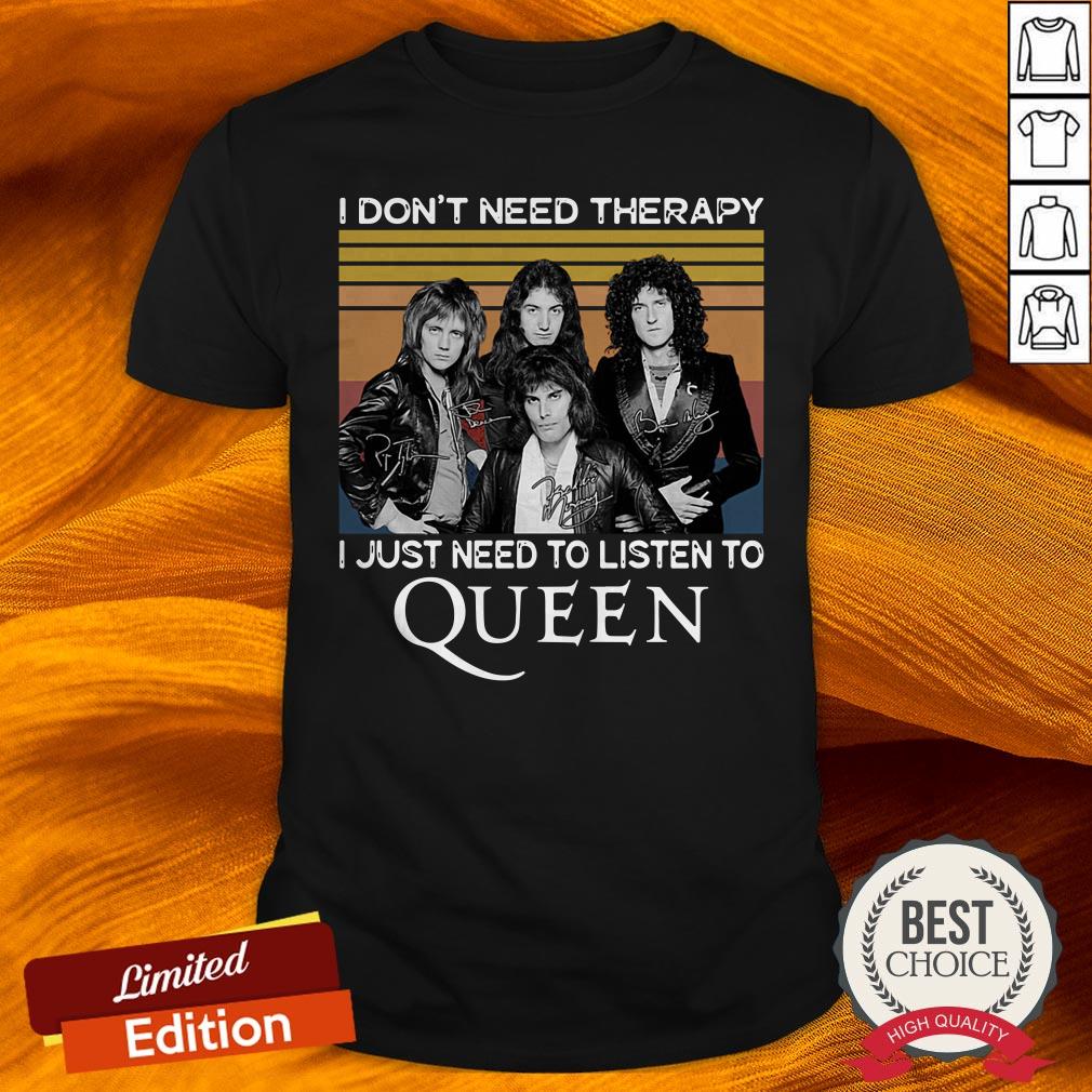 I Don’t Need c I Just Need To Listen To Queen Vintage Shirt