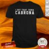 I Got That Rona Cabrona T-Shirts