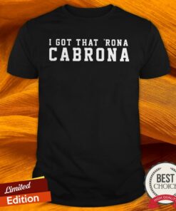 I Got That Rona Cabrona T-Shirts