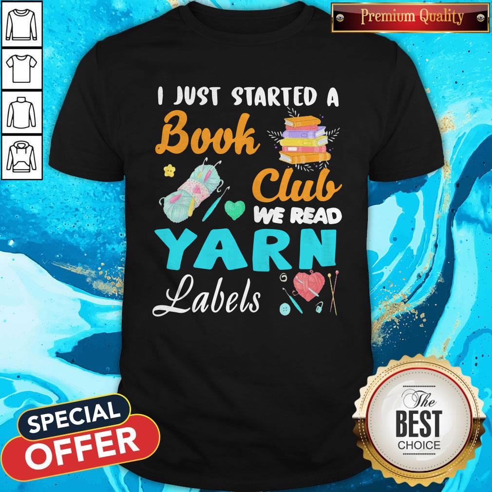 I Just Started A Book Club We Read Yarn Labels Shirt I Just Started A Book Club We Read Yarn Labels Shirt