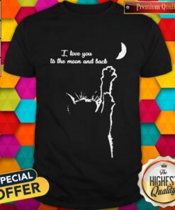 I Love You To The Moon And Back Shirt