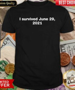 I Survived June 29 2021 Shirt