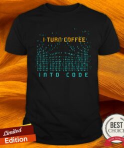 I Turn Coffee Into Code T Shirt Programming Computers Geek Gift T Shirt