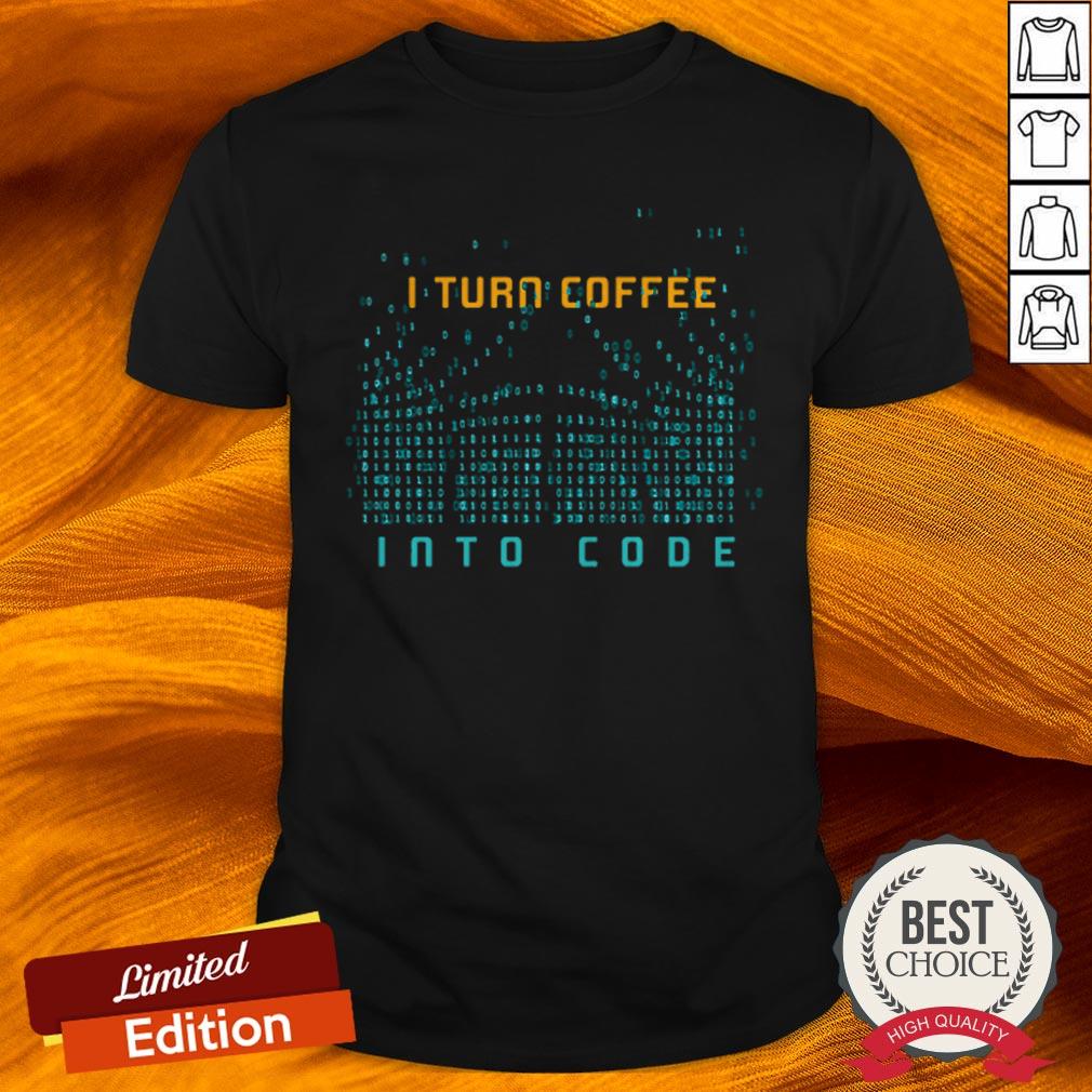 I Turn Coffee Into Code T Shirt Programming Computers Geek Gift T Shirt I Turn Coffee Into Code T Shirt Programming Computers Geek Gift T Shirt