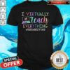 I Virtually Teach Everything #Teacherstrong Shirt