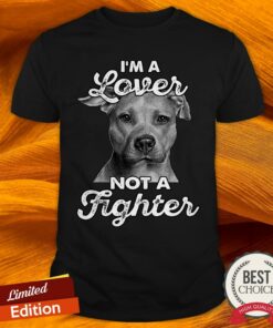 I’M A Lover Not A Fighter Shirt